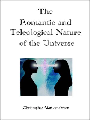 cover image of The Romantic and Teleological Nature of the Universe